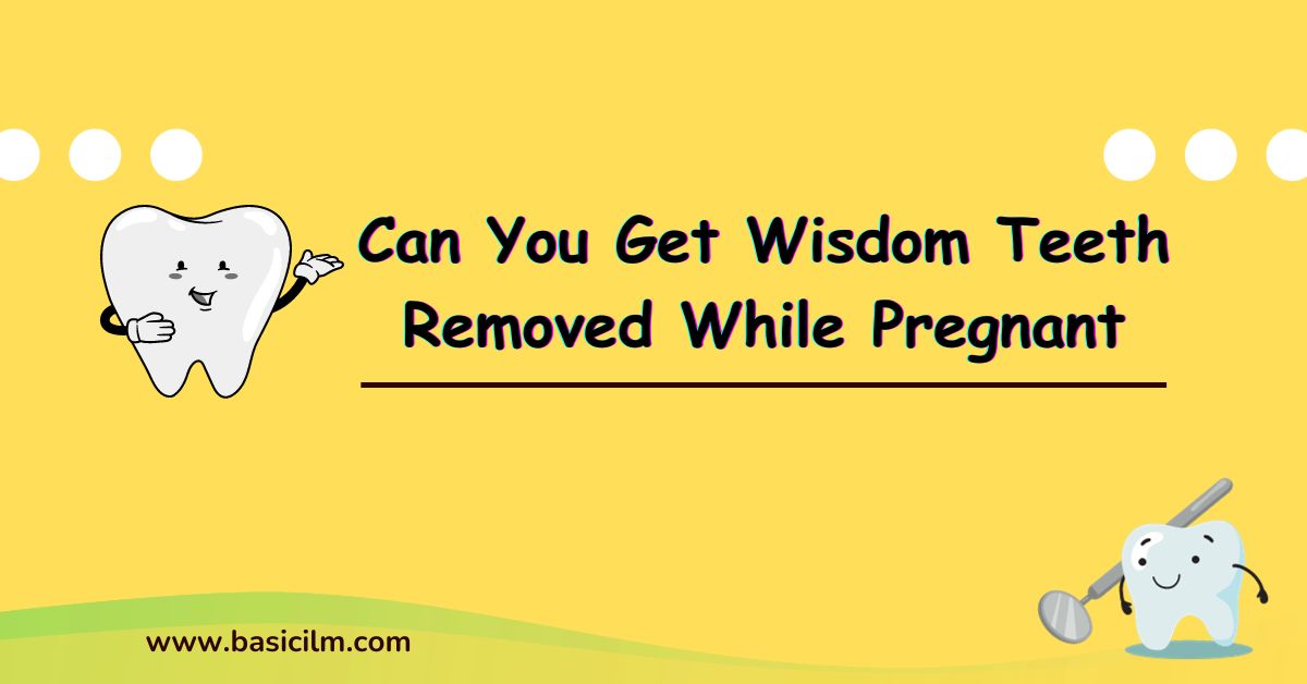 Can You Get Wisdom Teeth Removed While Pregnant