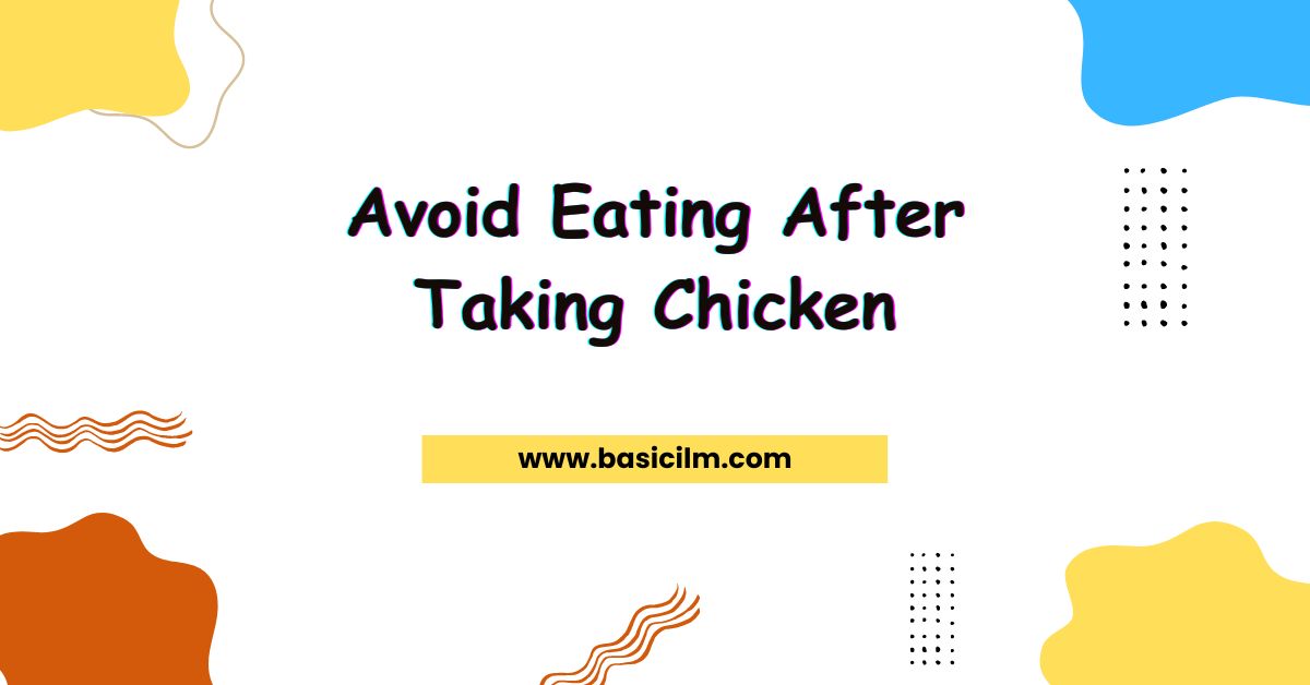Avoid Eating After Taking Chicken